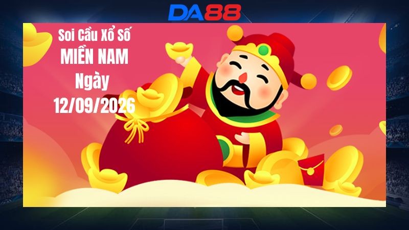 DA88 Dự Đoán Soi Cầu Xổ Số Miền Nam Ngày 12/09/2026 - Những Con Số Đang Để Lộ Tín Hiệu Sẽ Ra Trong Kỳ Quay Sắp Tới