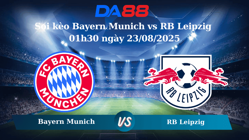 DA88 Nhận định soi kèo Bayern Munich vs RB Leipzig 01h30 ngày 23/08/2025 – Bundesliga