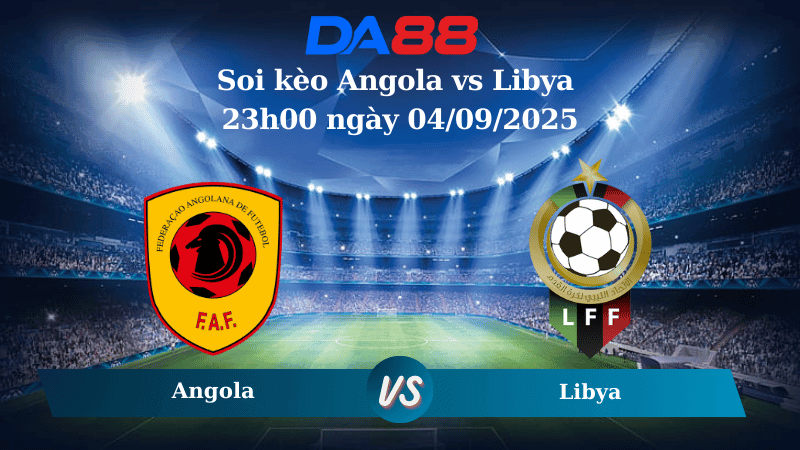 DA88 Nhận định soi kèo Angola vs Libya 23h00 ngày 04/09/2025 – Vòng Loại World Cup 2026