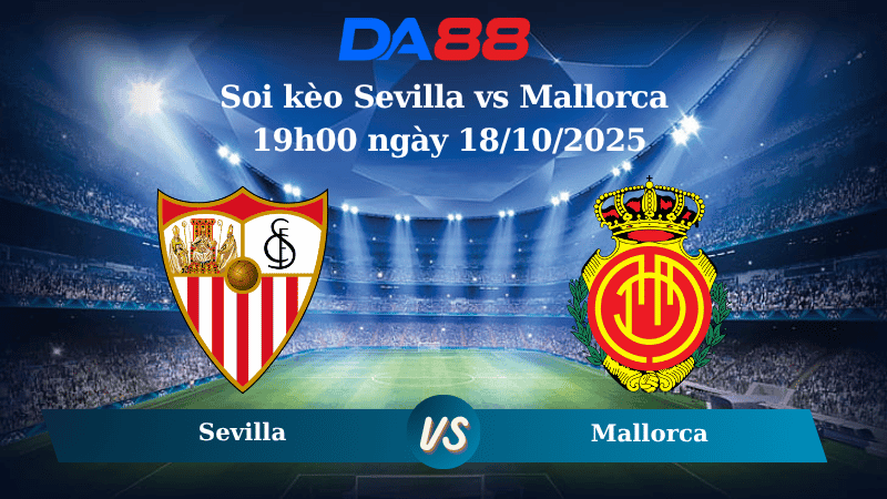 DA88 Nhận định soi kèo Sevilla vs Mallorca 19h00 ngày 18/10/2025 – La Liga